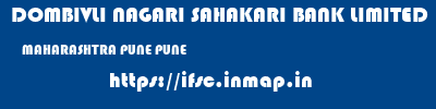 DOMBIVLI NAGARI SAHAKARI BANK LIMITED  MAHARASHTRA PUNE PUNE   ifsc code